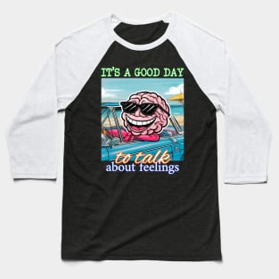 It's a Good Day To Talk About Feelings Baseball T-Shirt